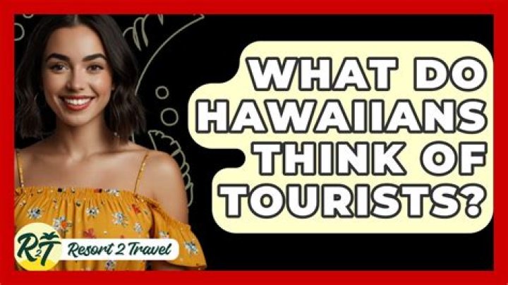 What do Hawaiians think of tourists?