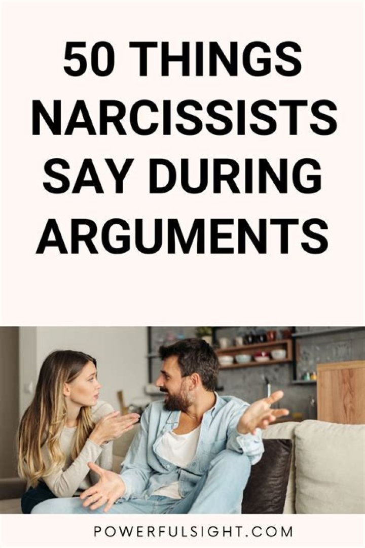 What do narcissists say during an argument?
