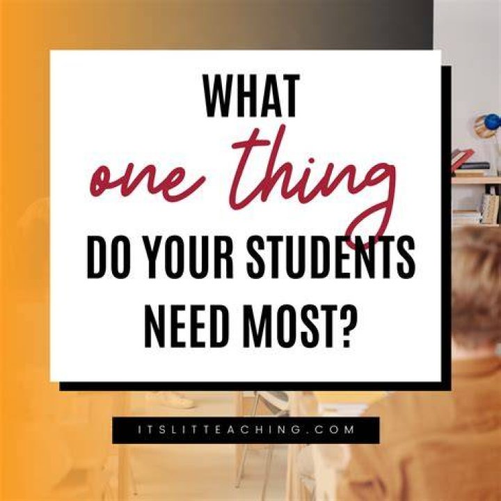 What do students need most?