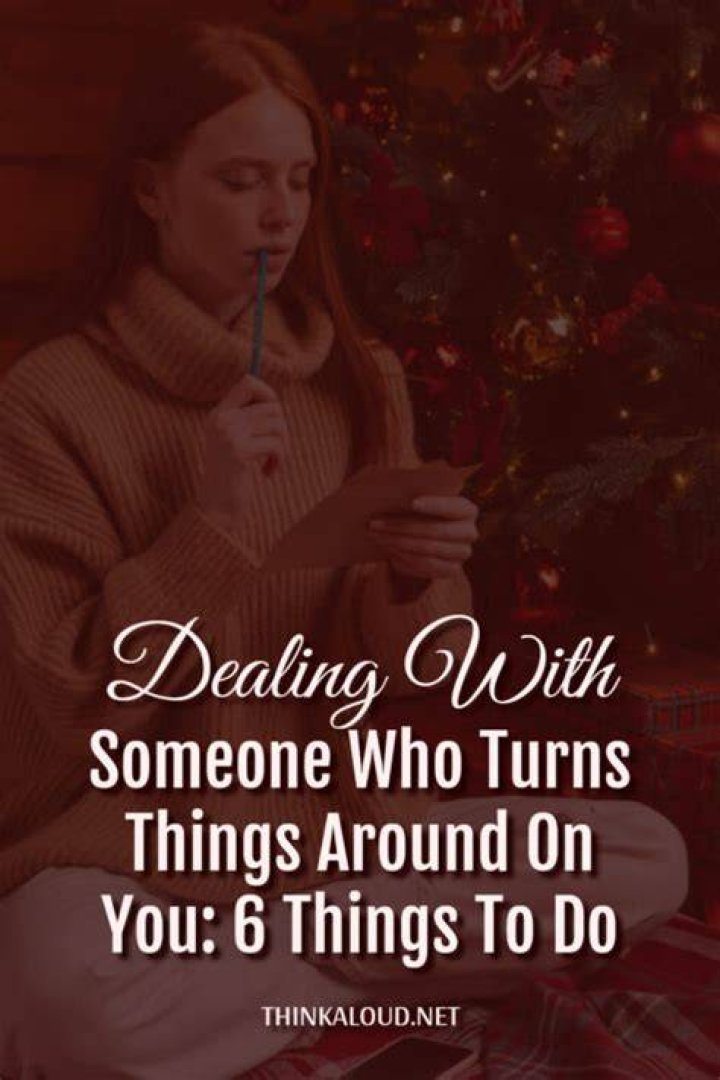 What do you call someone who always turns things around on you?