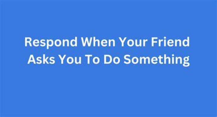 What do you do when your friend asks for help?