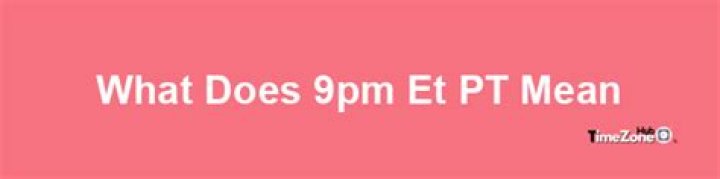 What does 9pm PT mean?