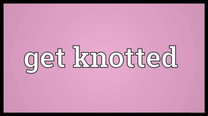 What does getting knotted mean?