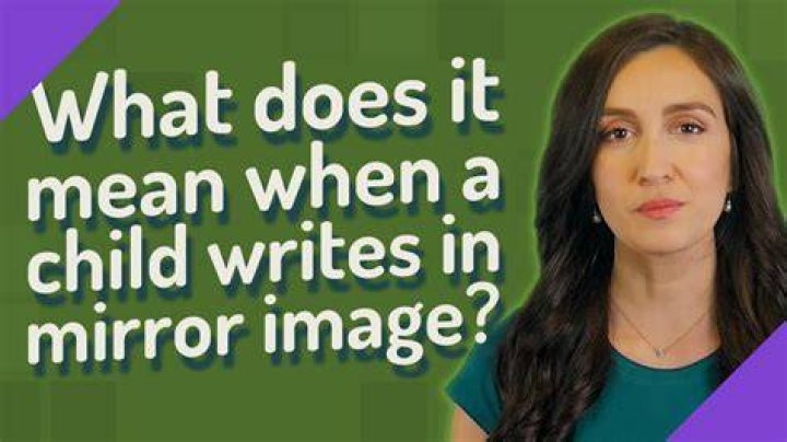 What does it mean if a child writes mirror image?