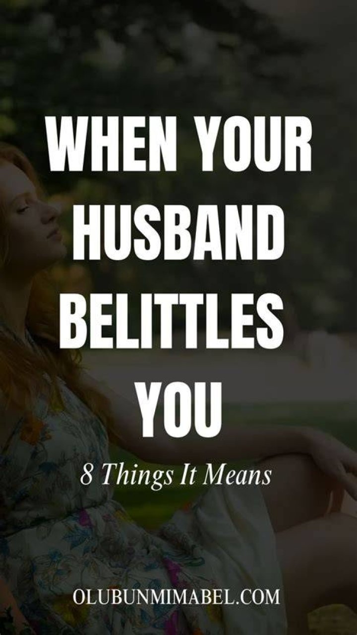 What does it mean when your husband belittles you?