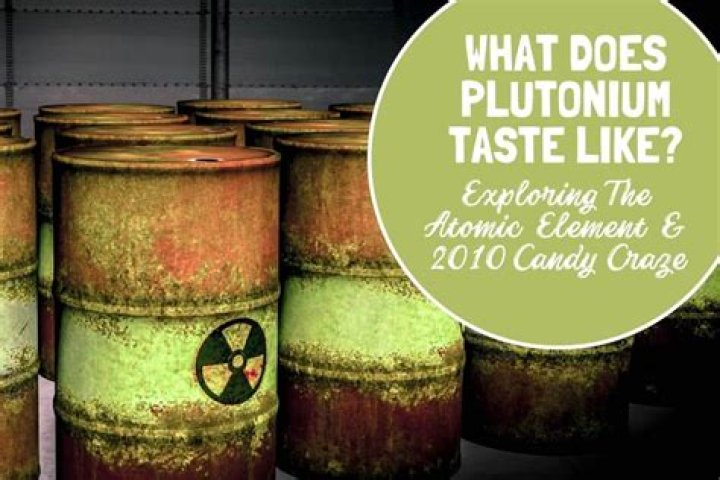 What does plutonium taste like?