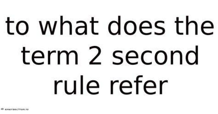 What does the term 2 second rule refer?