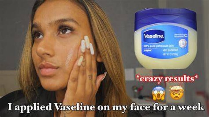 What happen if I put Vaseline on my face?