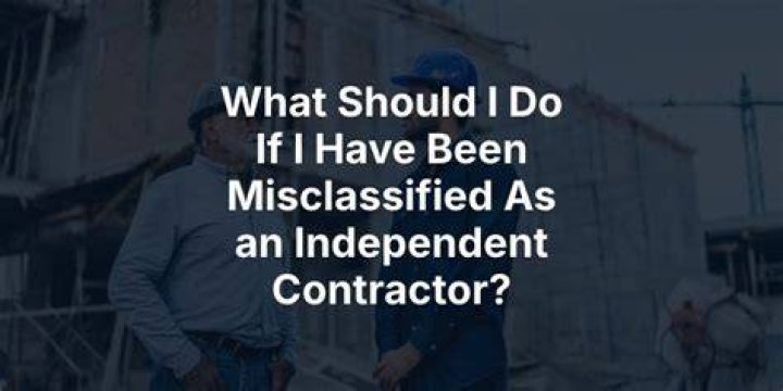 What happens if I am misclassified as an independent contractor?