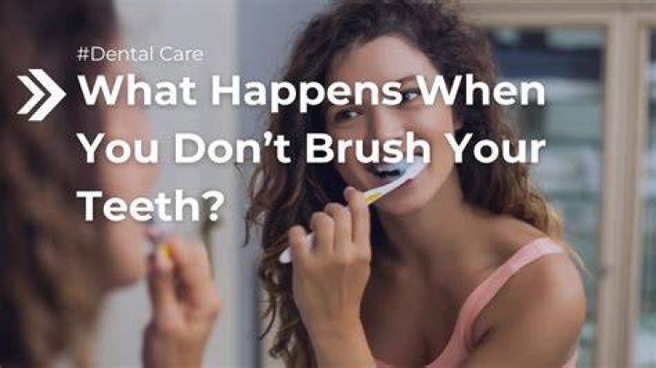 What happens if you don't brush your teeth for 4 days?