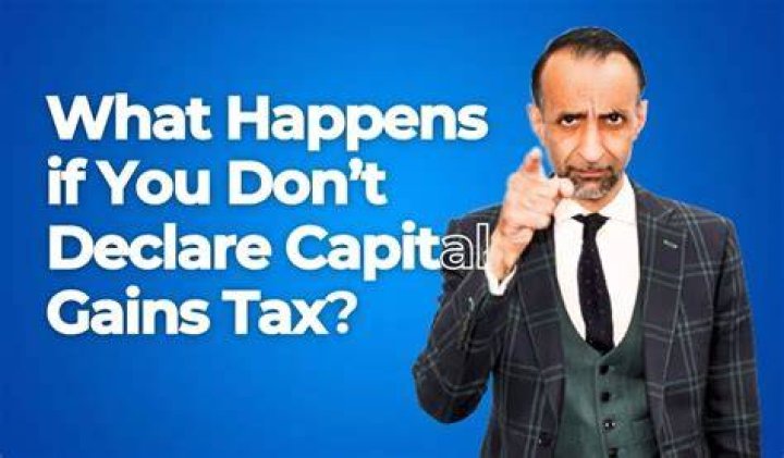 What happens if you don't declare capital gains?