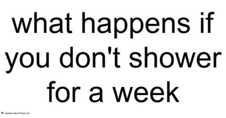 What happens if you don't shower for a week?