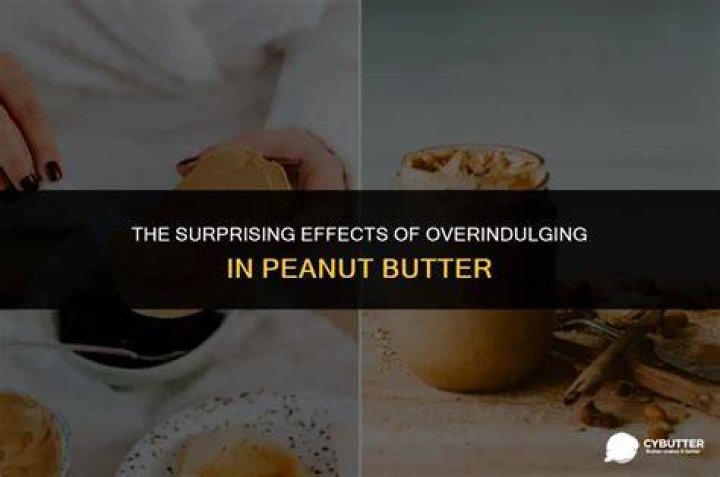 What happens if you eat a lot of peanut butter?
