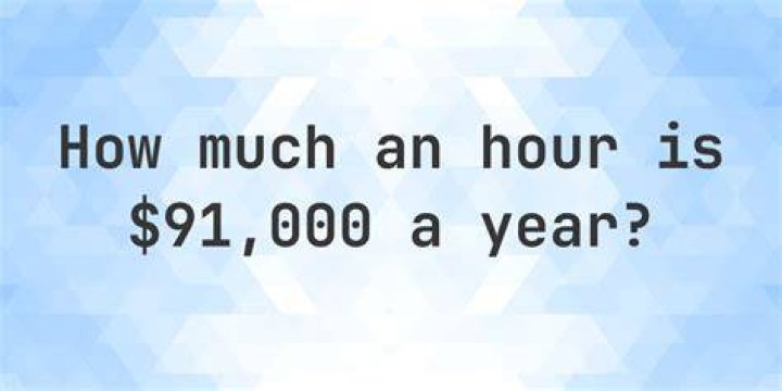 What is 91000 a year hourly?