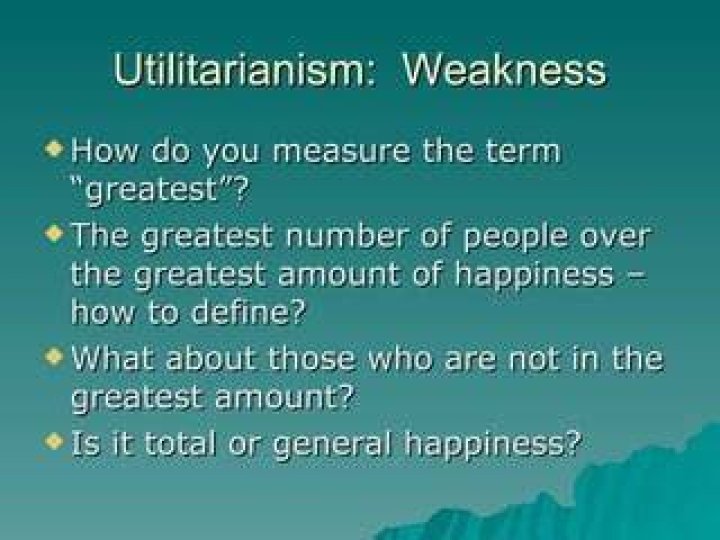 What is a key weakness of utilitarianism?