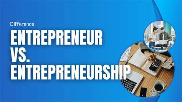 What is difference of entrepreneurship and entrepreneur?