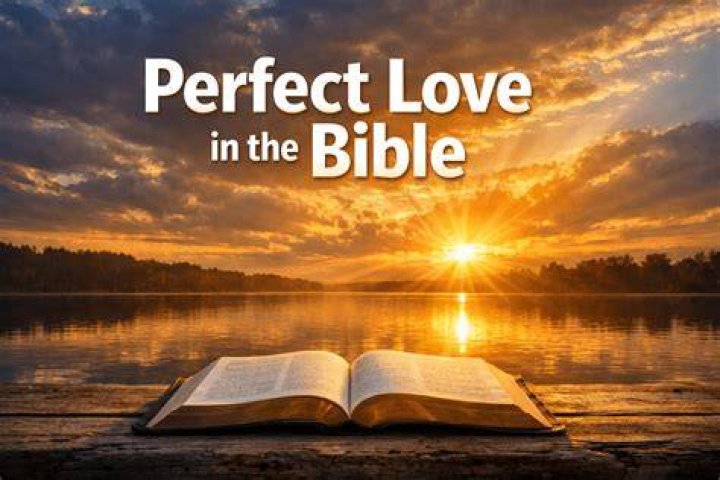 What is perfect love according to the Bible?