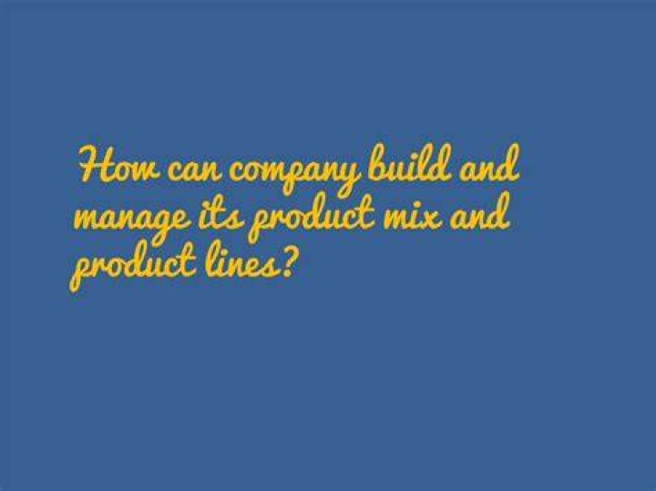What is the best way a company can build and manage its product mix and product lines?