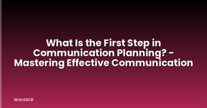 What is the first step in communication planning?