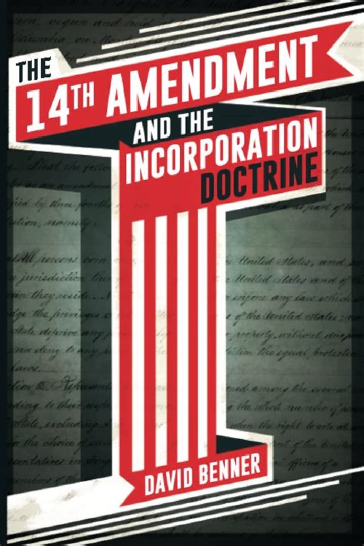 What is the incorporation doctrine of the 14th Amendment?