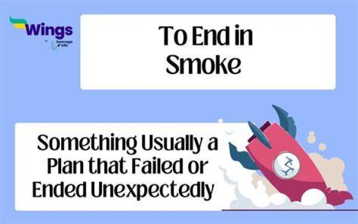 What is the meaning of idiom to end in smoke?