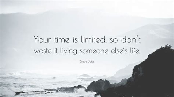 What is the meaning of your time is limited?