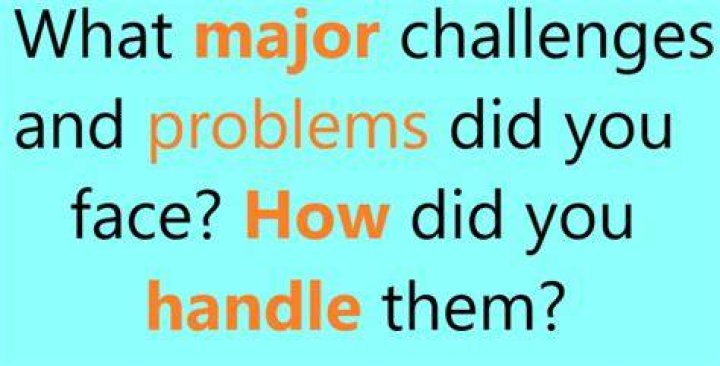 What major challenges and problems you faced interview question?