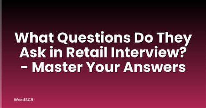 What questions do they ask in retail?