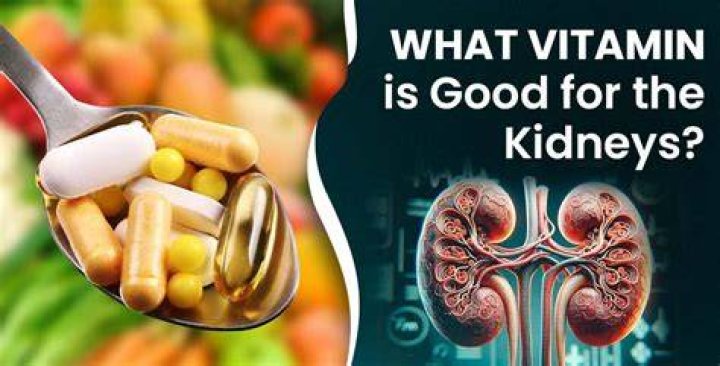 What vitamin is good for kidneys?