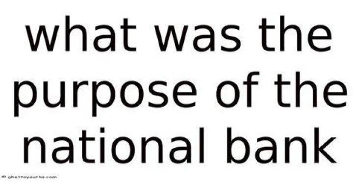 What was the purpose of the national bank quizlet?