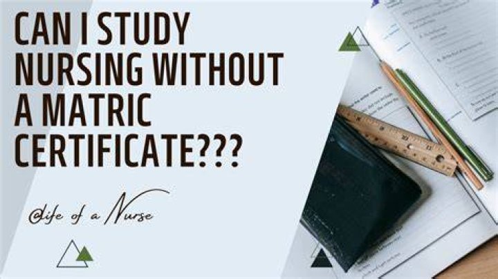 Where can I study nursing without matric?