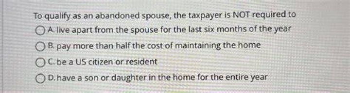 Which of the following are requirements that must be met to qualify as an abandoned spouse check all that apply?