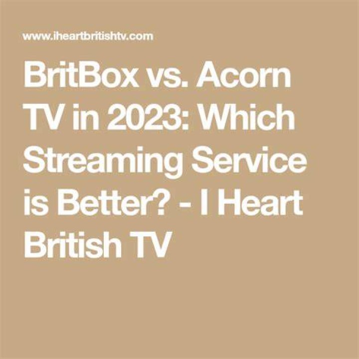 Which one is better BritBox or acorn?