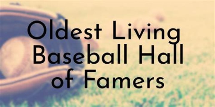 Who is the oldest Hall of Fame baseball player?