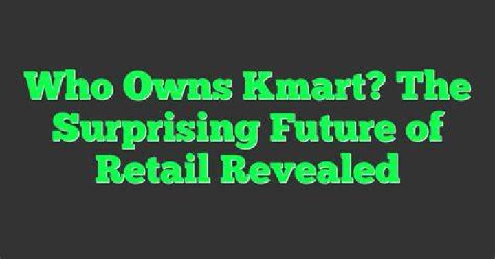 Who owns Kmart now?