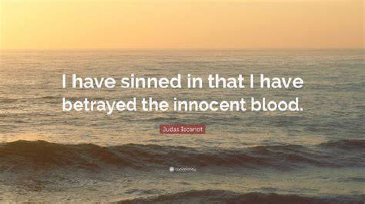 Who said I have sinned in that I have betrayed the innocent blood?