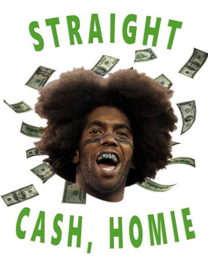 Who said straight cash homie?
