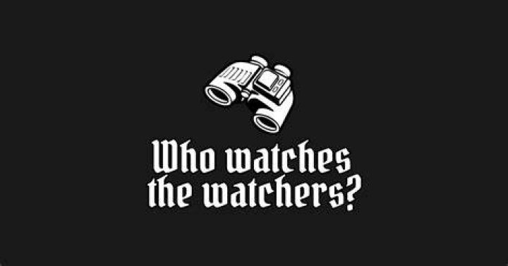 Who watches watchers saying?
