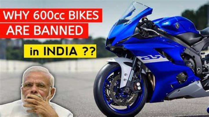 Why are 600cc bikes banned in India?
