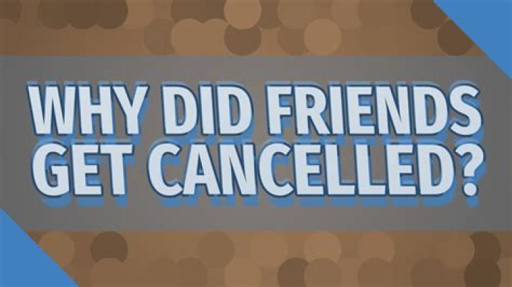 Why did Friends get Cancelled?