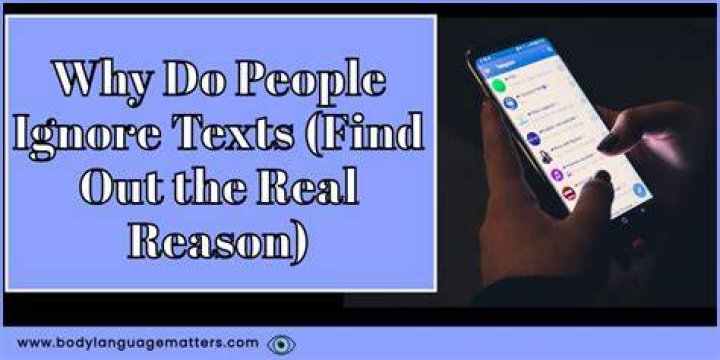 Why do people ignore texts?