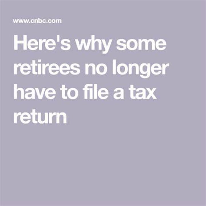 Why do some retirees not have to file tax return?