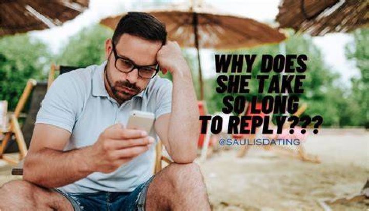 Why does she take forever to text back?