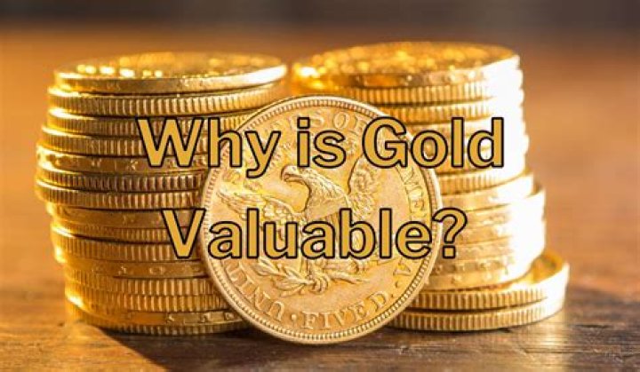 Why is gold so valuable to humans?