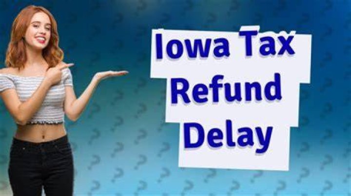 Why is Iowa refund taking so long?