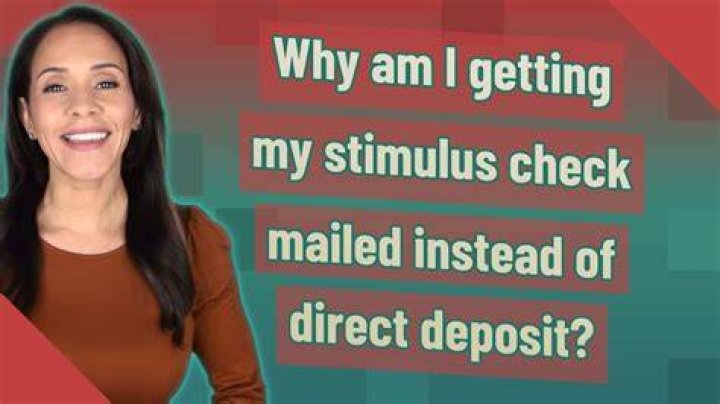 Why was my stimulus check mailed instead of direct deposit?