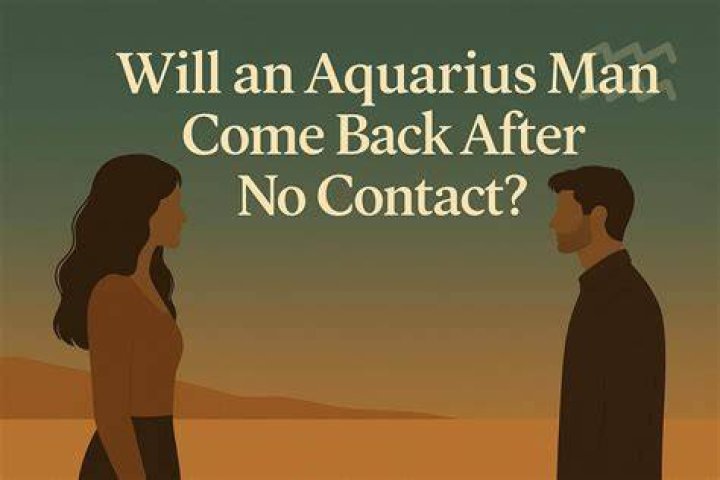 Will an Aquarius man come back after no contact?